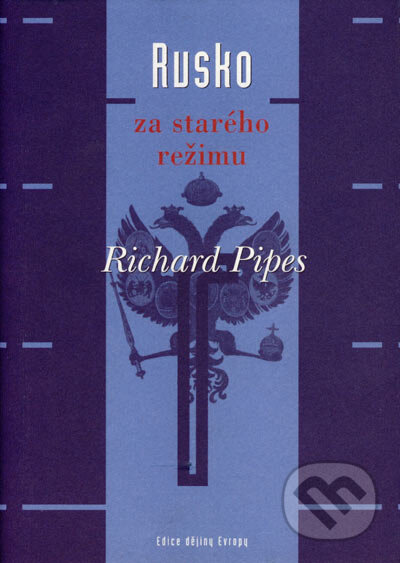 Kniha: Rusko za starého režimu (Richard Pipes). Argo, 2004 Kniha: Rusko za starého režimu (Richard Pipes). Argo, 2004