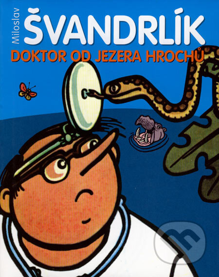 Kniha: Doktor od Jezera hrochů (Miloslav Švandrlík). XYZ, 2007 Kniha: Doktor od Jezera hrochů (Miloslav Švandrlík). XYZ, 2007