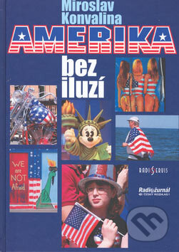 Kniha: Amerika bez iluzí (Miroslav Konvalina). Radioservis, 2006 Kniha: Amerika bez iluzí (Miroslav Konvalina). Radioservis, 2006