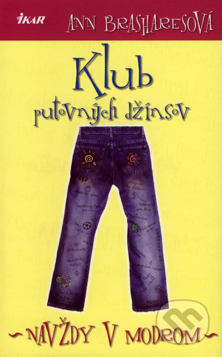 Kniha: Klub putovných džínsov - Navždy v modrom (Ann Brashares). Ikar, 2007 Kniha: Klub putovných džínsov - Navždy v modrom (Ann Brashares). Ikar, 2007