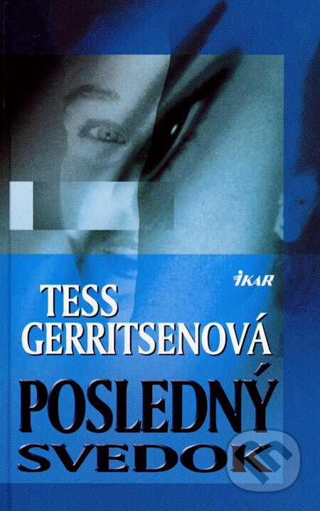 Kniha: Posledný svedok (Tess Gerritsen). Ikar, 2007 Kniha: Posledný svedok (Tess Gerritsen). Ikar, 2007