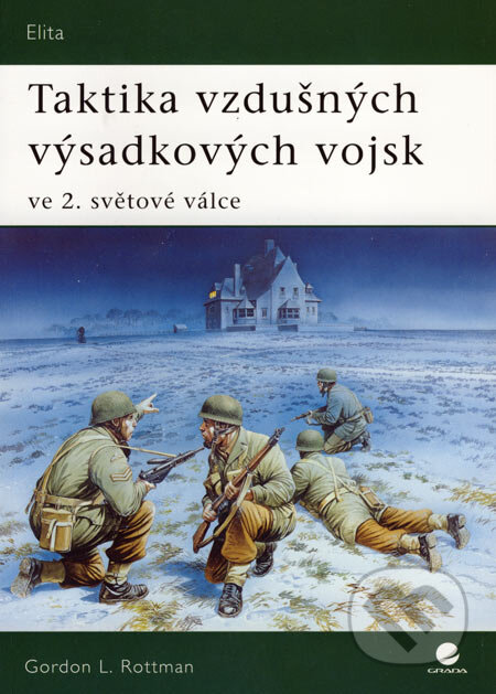 Kniha: Taktika vzdušných výsadkových vojsk ve 2. světové válce (Gordon Rottman). Grada, 2007 Kniha: Taktika vzdušných výsadkových vojsk ve 2. světové válce (Gordon Rottman). Grada, 2007