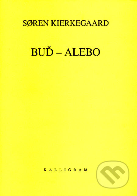 Kniha: Buď - alebo (Søren Kierkegaard). Kalligram, 2007 Kniha: Buď - alebo (Søren Kierkegaard). Kalligram, 2007