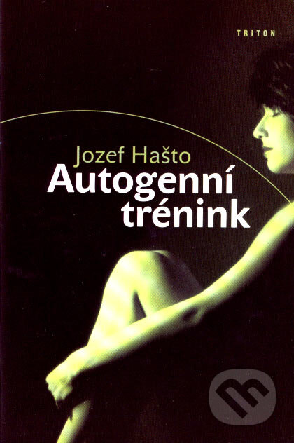 Kniha: Autogenní trénink (Jozef Hašto). Triton, 2004 Kniha: Autogenní trénink (Jozef Hašto). Triton, 2004
