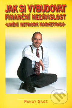 Kniha: Jak si vybudovat finanční nezávislost (Randy Gage). Alman, 2007 Kniha: Jak si vybudovat finanční nezávislost (Randy Gage). Alman, 2007