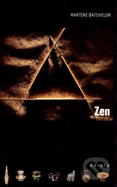 Kniha: Zen (Martine Batchelor). Nakladatelství Aurora, 2001 Kniha: Zen (Martine Batchelor). Nakladatelství Aurora, 2001
