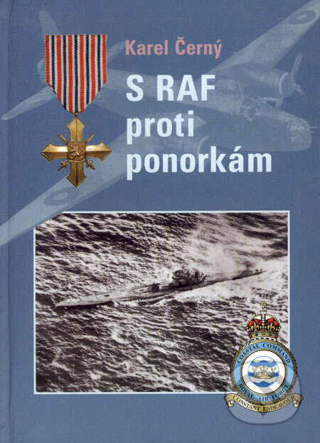 Kniha: S RAF proti ponorkám (Karel Černý). Havlíčkova Borová, 2004 Kniha: S RAF proti ponorkám (Karel Černý). Havlíčkova Borová, 2004