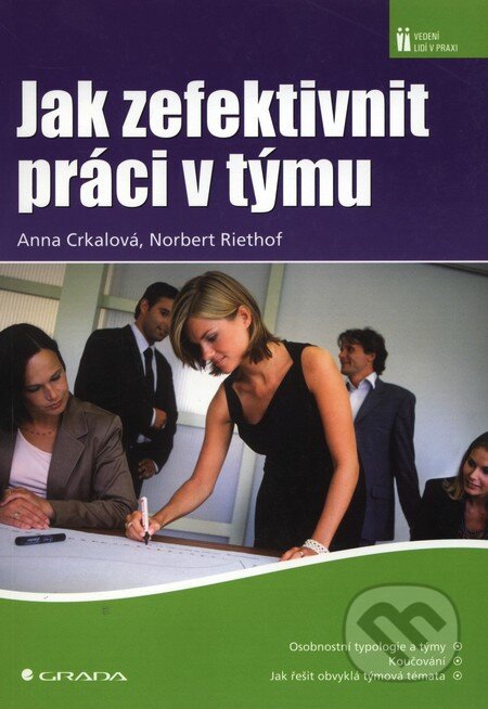 Kniha: Jak zefektivnit práci v týmu (Anna Crkalová a Norbert Riethof). Grada, 2007 Kniha: Jak zefektivnit práci v týmu (Anna Crkalová a Norbert Riethof). Grada, 2007