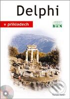 Delphi v příkladech - Tomáš Holan, BEN - technická literatura, 2002