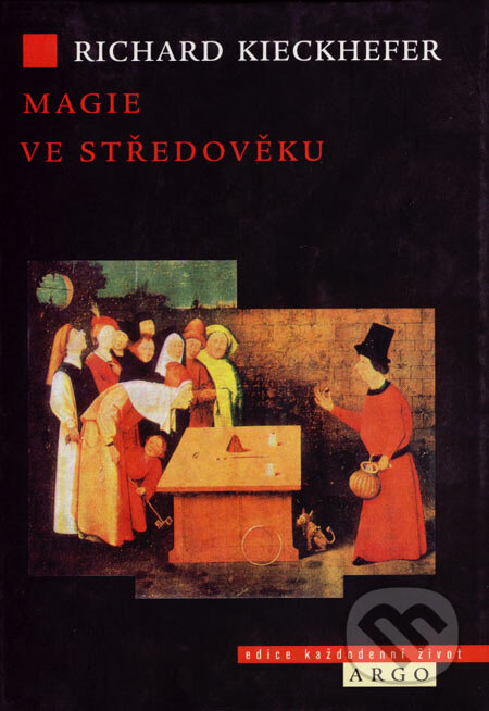 Kniha: Magie ve středověku (Richard Kieckhefer). Argo, 2005 Kniha: Magie ve středověku (Richard Kieckhefer). Argo, 2005