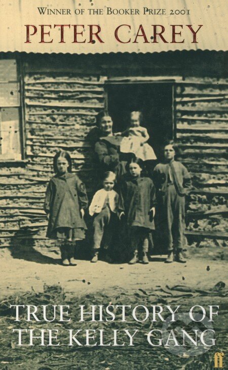 Kniha: True History of the Kelly Gang (Peter Carey). Faber and Faber, 2000 Kniha: True History of the Kelly Gang (Peter Carey). Faber and Faber, 2000