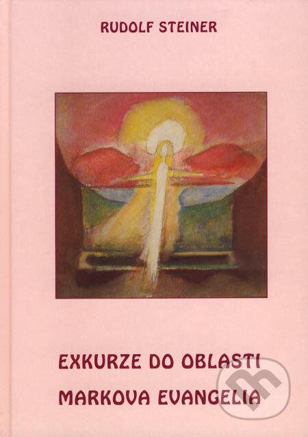 Kniha: Exkurze do oblasti Markova Evangelia (Rudolf Steiner). Michael, 2007 Kniha: Exkurze do oblasti Markova Evangelia (Rudolf Steiner). Michael, 2007