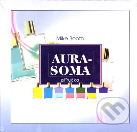 Kniha: Aura-Soma (Mike Booth). Barevný svět, 2002 Kniha: Aura-Soma (Mike Booth). Barevný svět, 2002