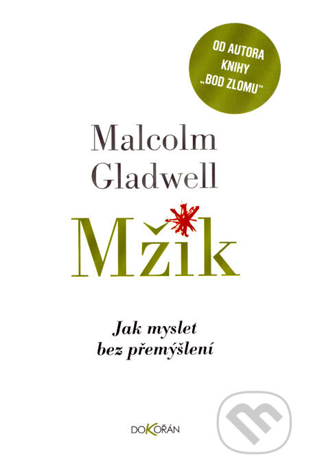 Kniha: Mžik (Malcolm Gladwell). Dokořán, 2007 Kniha: Mžik (Malcolm Gladwell). Dokořán, 2007