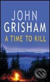 Kniha: A Time to Kill (John Grisham). Arrow Books, 1992 Kniha: A Time to Kill (John Grisham). Arrow Books, 1992