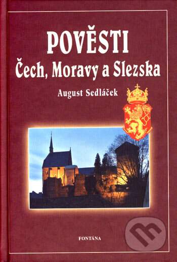 Kniha: Pověsti Čech, Moravy a Slezska (August Sedláček). Fontána, 2007 Kniha: Pověsti Čech, Moravy a Slezska (August Sedláček). Fontána, 2007