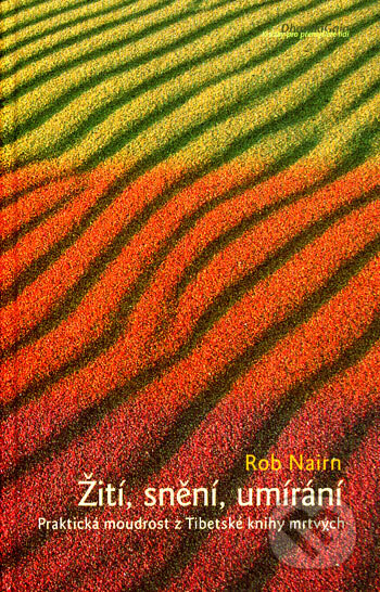 Kniha: Žití, snění, umírání (Rob Nairm). DharmaGaia, 2007 Kniha: Žití, snění, umírání (Rob Nairm). DharmaGaia, 2007