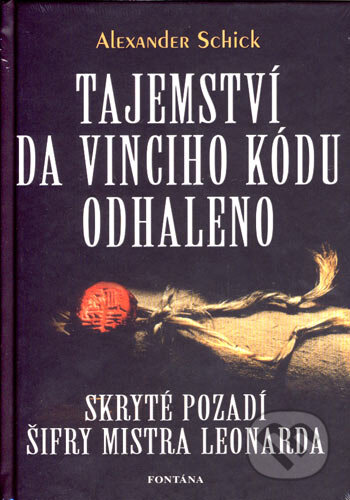 Kniha: Tajemství Da Vinciho kódu odhaleno (Alexander Schick). Fontána, 2007 Kniha: Tajemství Da Vinciho kódu odhaleno (Alexander Schick). Fontána, 2007