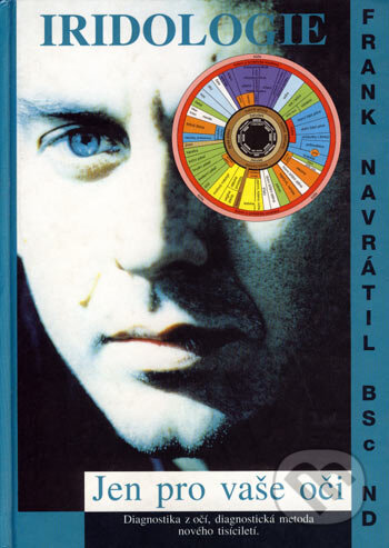 Kniha: Iridologie - Jen pro vaše oči (Frank Navrátil). Frank Navrátil, 2003 Kniha: Iridologie - Jen pro vaše oči (Frank Navrátil). Frank Navrátil, 2003