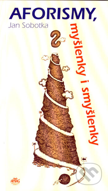 Kniha: Aforismy, myšlenky i smyšlenky (Jan Sobotka). ANAG, 2005 Kniha: Aforismy, myšlenky i smyšlenky (Jan Sobotka). ANAG, 2005