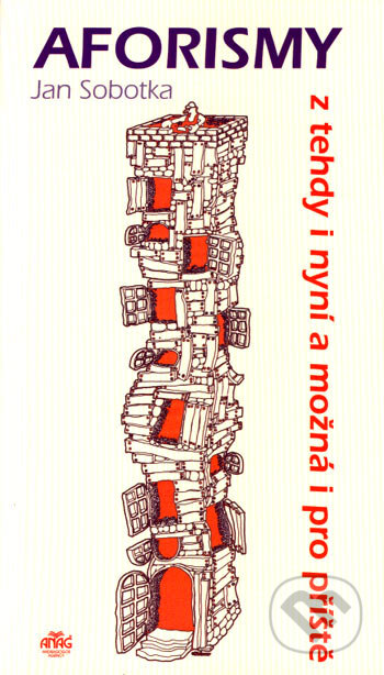 Kniha: Aforismy z tehdy i nyní a možná i pro příště (Jan Sobotka). ANAG, 2006 Kniha: Aforismy z tehdy i nyní a možná i pro příště (Jan Sobotka). ANAG, 2006