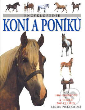 Kniha: Encyklopedie koní a poníků (Tamsin Pickeralová). Slovart CZ, 2007 Kniha: Encyklopedie koní a poníků (Tamsin Pickeralová). Slovart CZ, 2007
