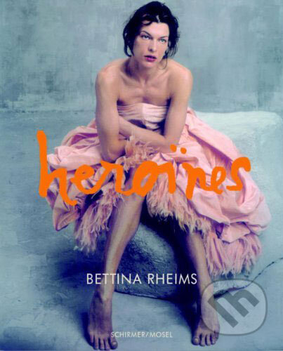 Kniha: Heroines (Bettina Rheims). Schirmer-Mosel, 2007 Kniha: Heroines (Bettina Rheims). Schirmer-Mosel, 2007