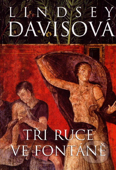 Kniha: Tři ruce ve fontáně (Lindsey Davis). BB/art, 2007 Kniha: Tři ruce ve fontáně (Lindsey Davis). BB/art, 2007
