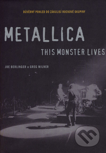 Kniha: Metallica: This Monster Lives (Greg Milner a Joe Berlinger). BB/art, 2007 Kniha: Metallica: This Monster Lives (Greg Milner a Joe Berlinger). BB/art, 2007