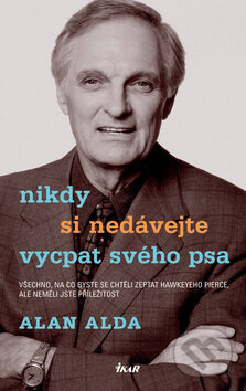 Kniha: Nikdy si nedávejte vycpat svého psa (Alan Alda). Ikar CZ, 2007 Kniha: Nikdy si nedávejte vycpat svého psa (Alan Alda). Ikar CZ, 2007