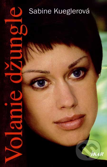 Kniha: Volanie džungle (Sabine Kueglerová). Ikar, 2007 Kniha: Volanie džungle (Sabine Kueglerová). Ikar, 2007