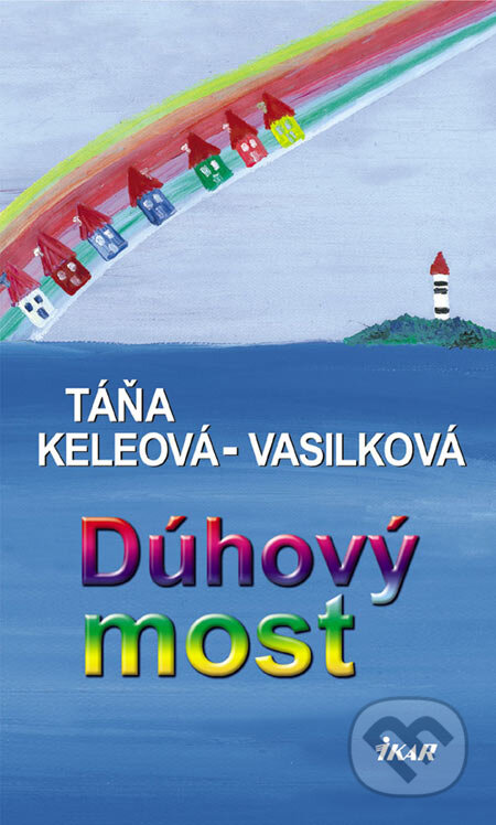 Kniha: Dúhový most (Táňa Keleová-Vasilková). Ikar, 2007 Kniha: Dúhový most (Táňa Keleová-Vasilková). Ikar, 2007