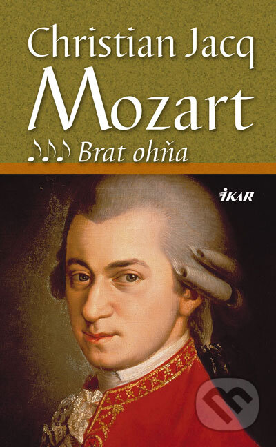 Kniha: Mozart 3 – Brat ohňa (Christian Jacq). Ikar, 2007 Kniha: Mozart 3 – Brat ohňa (Christian Jacq). Ikar, 2007