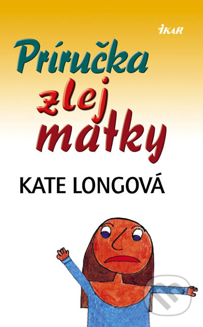 Kniha: Príručka zlej matky (Kate Longová). Ikar, 2007 Kniha: Príručka zlej matky (Kate Longová). Ikar, 2007