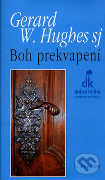 Kniha: Boh prekvapení (Gerard W. Hughes). Dobrá kniha, 2006 Kniha: Boh prekvapení (Gerard W. Hughes). Dobrá kniha, 2006