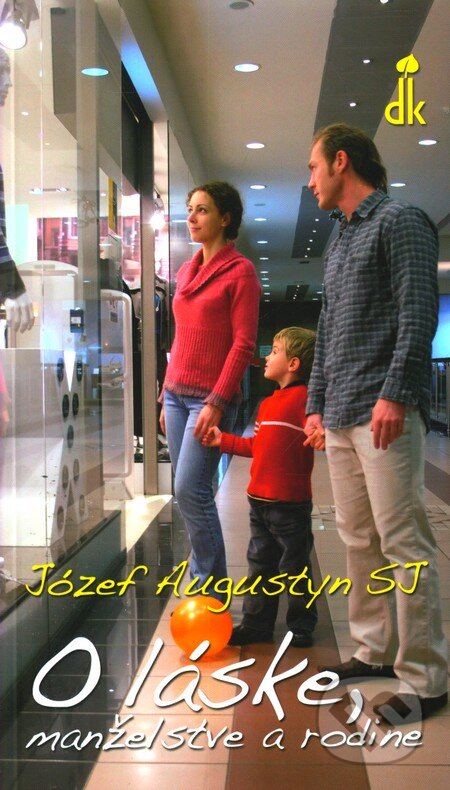 Kniha: O láske, manželstve a rodine (Józef Augustyn). Dobrá kniha, 2011 Kniha: O láske, manželstve a rodine (Józef Augustyn). Dobrá kniha, 2011