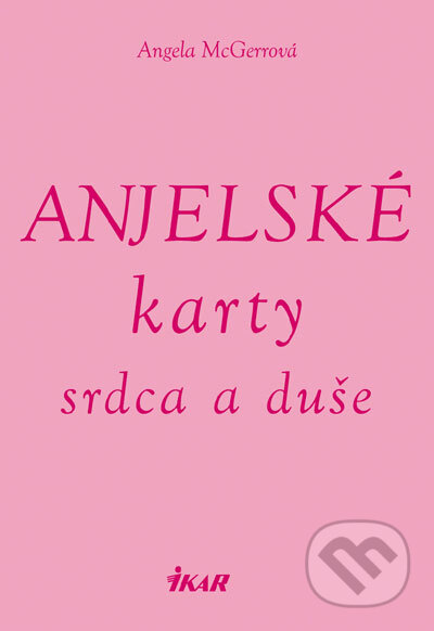 Kniha: Anjelské karty srdca a duše (Angela McGerr). Ikar, 2007 Kniha: Anjelské karty srdca a duše (Angela McGerr). Ikar, 2007