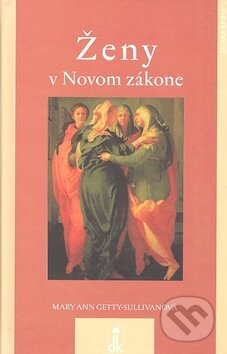 Kniha: Ženy v Novom zákone (Mary Getty-Sullivanová). Dobrá kniha, 2005 Kniha: Ženy v Novom zákone (Mary Getty-Sullivanová). Dobrá kniha, 2005