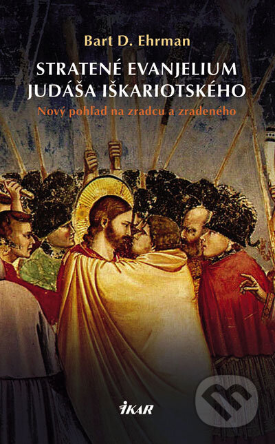 Kniha: Stratené evanjelium Judáša Iškariotského (Bart D. Ehrman). Ikar, 2007 Kniha: Stratené evanjelium Judáša Iškariotského (Bart D. Ehrman). Ikar, 2007