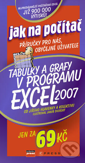 Kniha: Tabulky a grafy v programu Excel 2007 (Jiří Hlavenka a kolektív). Computer Press, 2007 Kniha: Tabulky a grafy v programu Excel 2007 (Jiří Hlavenka a kolektív). Computer Press, 2007