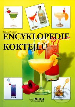 Kniha: Encyklopedie koktejlů (Simon Polinsky). Rebo, 2003 Kniha: Encyklopedie koktejlů (Simon Polinsky). Rebo, 2003