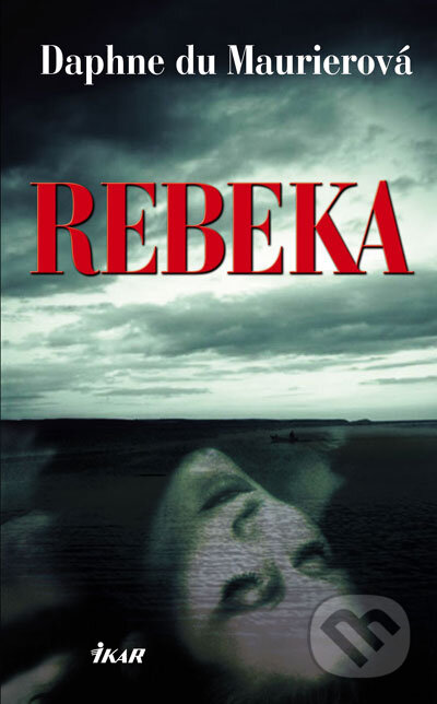 Kniha: Rebeka (Daphne du Maurier). Ikar, 2007 Kniha: Rebeka (Daphne du Maurier). Ikar, 2007