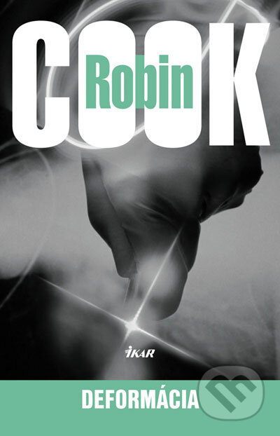 Kniha: Deformácia (Robin Cook). Ikar, 2007 Kniha: Deformácia (Robin Cook). Ikar, 2007