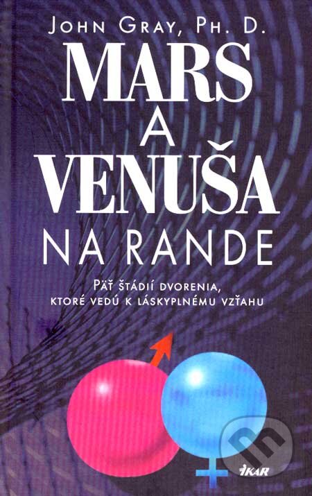 Kniha: Mars a Venuša na rande (John Gray). Ikar, 2007 Kniha: Mars a Venuša na rande (John Gray). Ikar, 2007