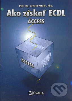 Kniha: Ako získať ECDL Access (Vojtěch Vatolík). Súvaha, 2004 Kniha: Ako získať ECDL Access (Vojtěch Vatolík). Súvaha, 2004