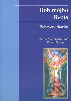 Kniha: Boh môjho života (Anežka M. Greisigerová a Richard Greisiger). Dobrá kniha, 2003 Kniha: Boh môjho života (Anežka M. Greisigerová a Richard Greisiger). Dobrá kniha, 2003