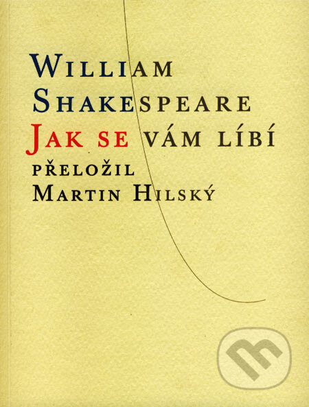 Kniha: Jak se vám líbí (William Shakespeare). Atlantis, 2007 Kniha: Jak se vám líbí (William Shakespeare). Atlantis, 2007