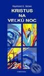 Kniha: Kristus na Veľkú noc (Raymond E. Brown). Dobrá kniha, 2001 Kniha: Kristus na Veľkú noc (Raymond E. Brown). Dobrá kniha, 2001