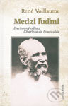 Kniha: Medzi ľuďmi (René Voillaume). Dobrá kniha, 2003 Kniha: Medzi ľuďmi (René Voillaume). Dobrá kniha, 2003