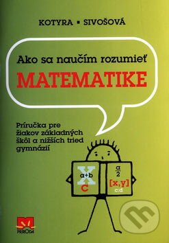 Kniha: Ako sa naučím rozumieť matematike (Alica Sivošová a Dušan Kotyra). Príroda, 2004 Kniha: Ako sa naučím rozumieť matematike (Alica Sivošová a Dušan Kotyra). Príroda, 2004